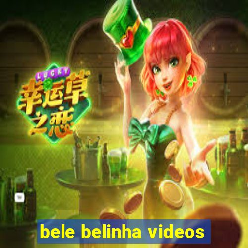 bele belinha videos